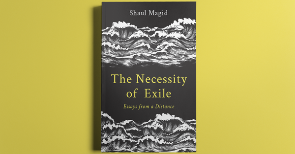 Leaving Zion: Shaul Magid's Exilic Redemption
